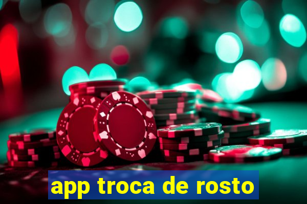 app troca de rosto